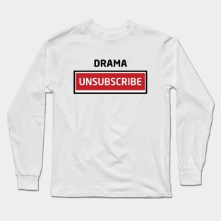 Drama Unsubscribe Long Sleeve T-Shirt